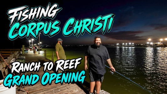 Ranch to Reef Grand Opening & Corpus Christi Fishing